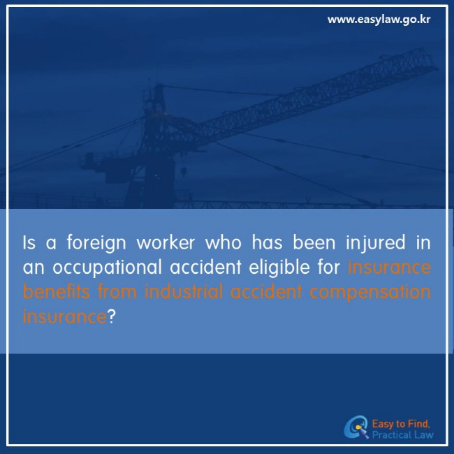 Is a foreign worker who has been injured in an occupational accident eligible for insurance benefits from industrial accident compensation insurance?